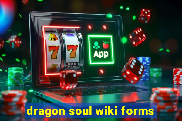 dragon soul wiki forms